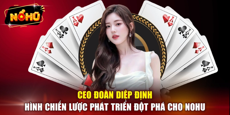 CEO Đoàn Diệp định hình chiến lược phát triển đột phá cho NOHU