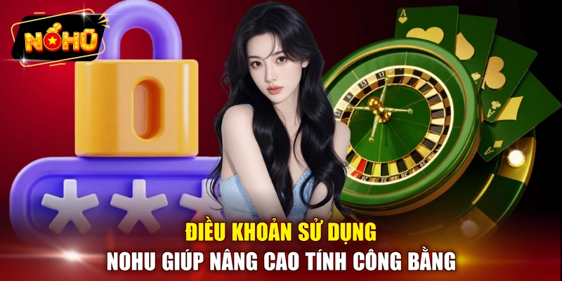 Điều khoản sử dụng NOHU giúp nâng cao tính công bằng 