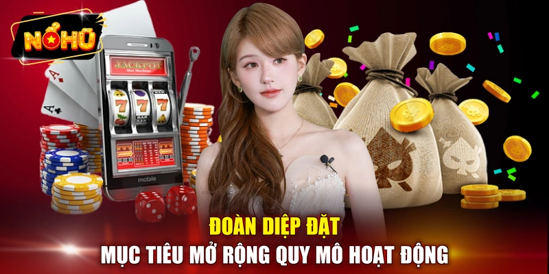 Đoàn Diệp đặt mục tiêu mở rộng quy mô hoạt động