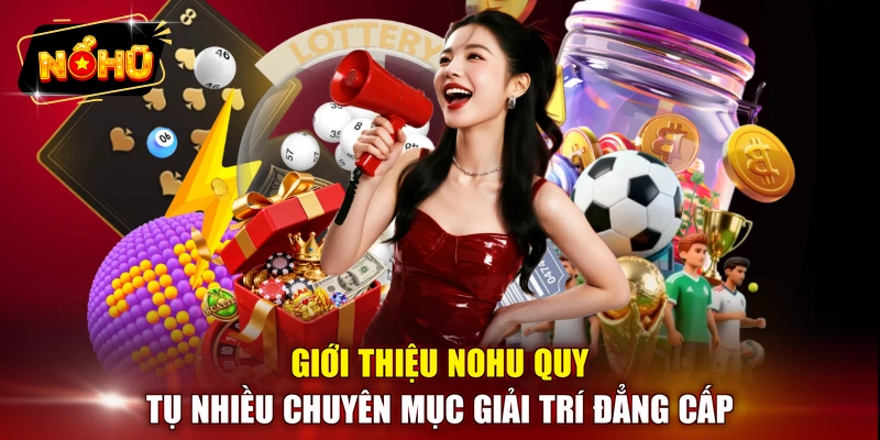 Giới thiệu NOHU quy tụ nhiều chuyên mục giải trí đẳng cấp 