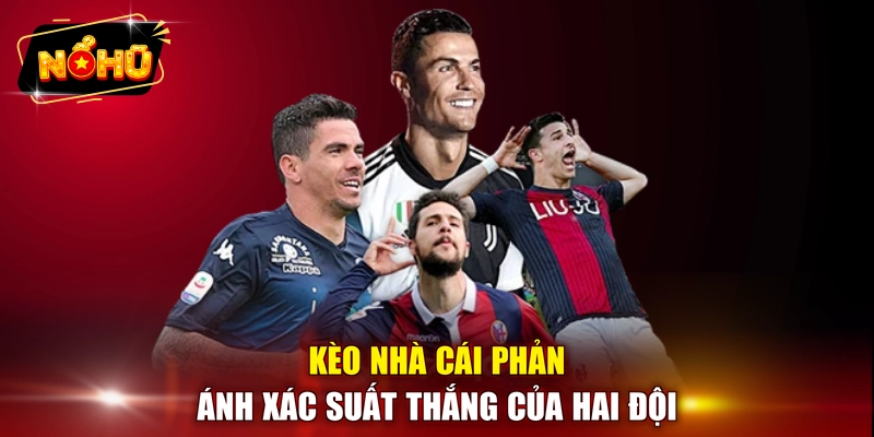 Kèo nhà cái phản ánh xác suất thắng của hai đội