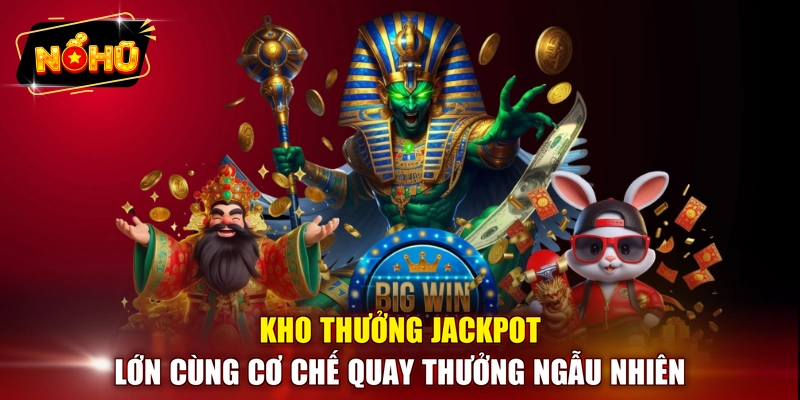 Kho thưởng Jackpot lớn cùng cơ chế quay thưởng ngẫu nhiên