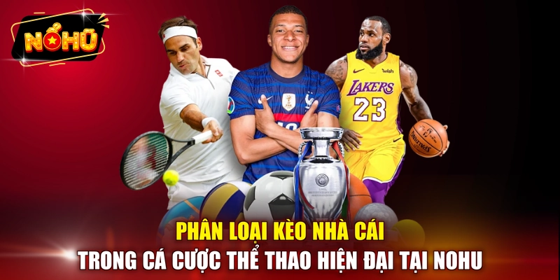Phân loại kèo nhà cái trong cá cược thể thao hiện đại tại NOHU