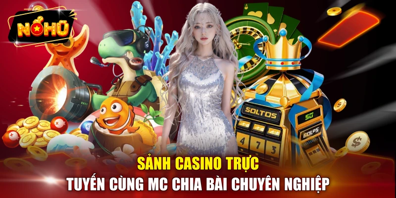 Sảnh Casino trực tuyến cùng MC chia bài chuyên nghiệp