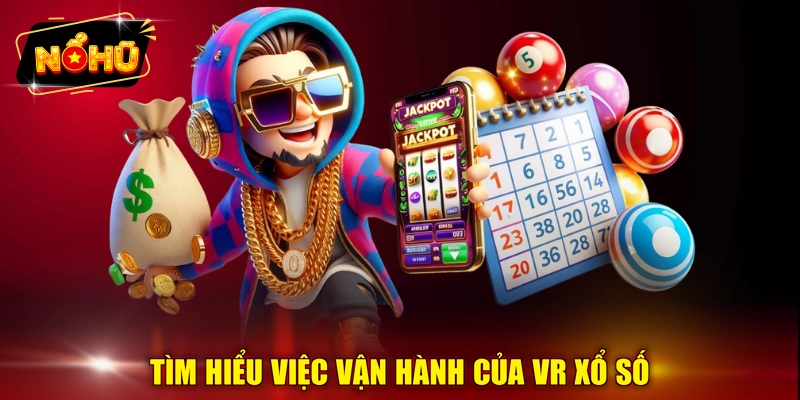 Tìm hiểu việc vận hành của VR xổ số