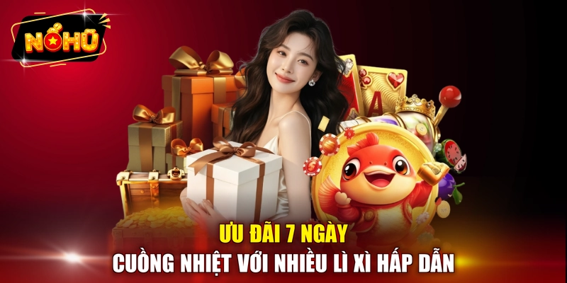 Ưu đãi 7 ngày cuồng nhiệt với nhiều lì xì hấp dẫn